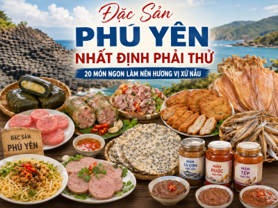 Đặc Sản Phú Yên Nhất Định Phải Thử: 20 Món Ngon Làm Nên Hương Vị Xứ Nẫu
